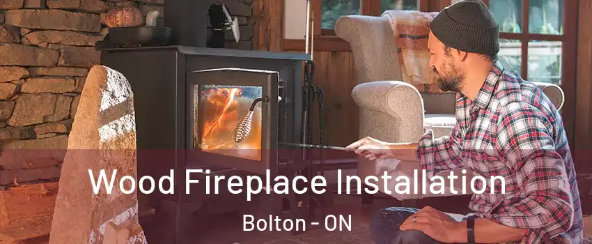 Wood Fireplace Installation Bolton - ON