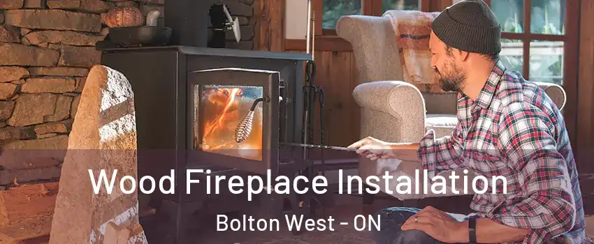  Wood Fireplace Installation Bolton West - ON