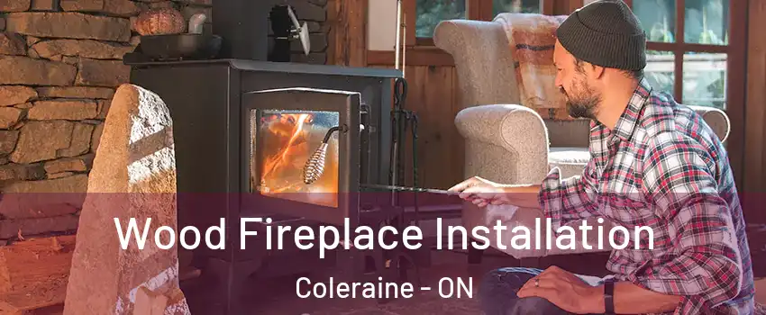 Wood Fireplace Installation Coleraine - ON