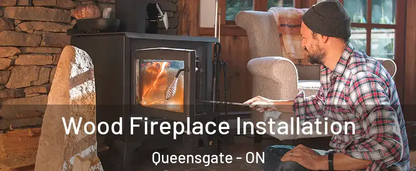 Wood Fireplace Installation Queensgate - ON