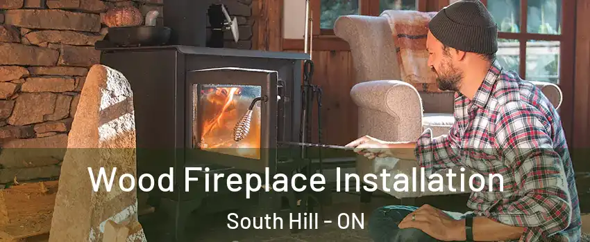 Wood Fireplace Installation South Hill - ON