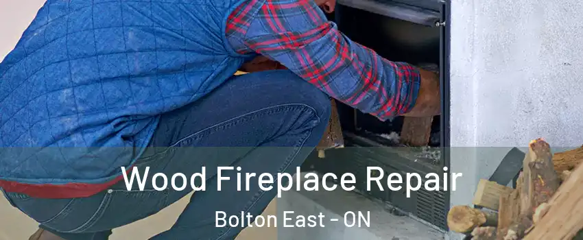 Wood Fireplace Repair Bolton East - ON