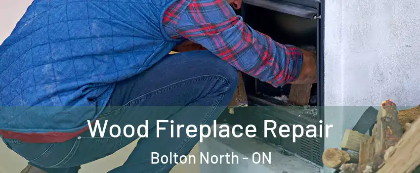 Wood Fireplace Repair Bolton North - ON