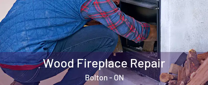 Wood Fireplace Repair Bolton - ON