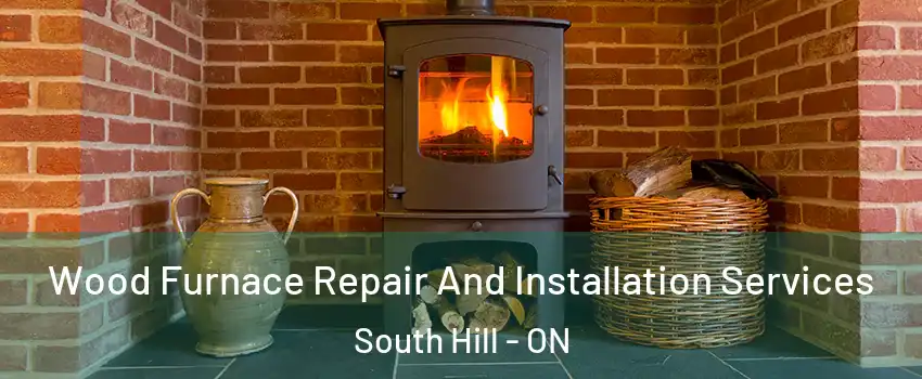 Wood Furnace Repair And Installation Services South Hill - ON