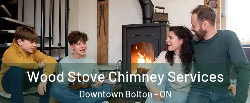 Wood Stove Chimney Services Downtown Bolton - ON