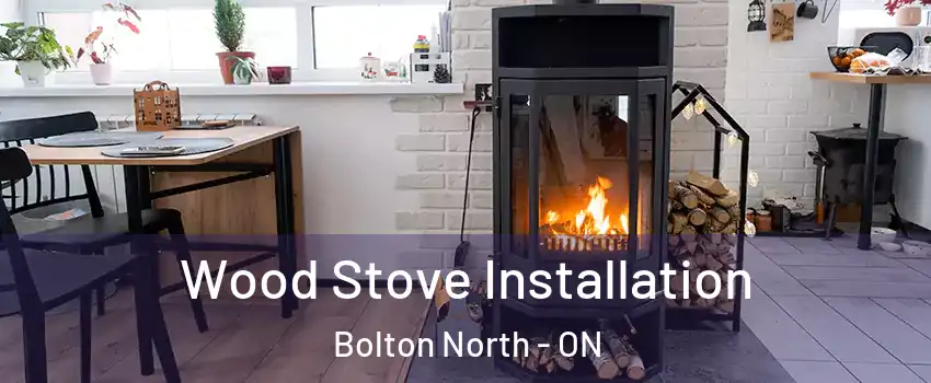 Wood Stove Installation Bolton North - ON