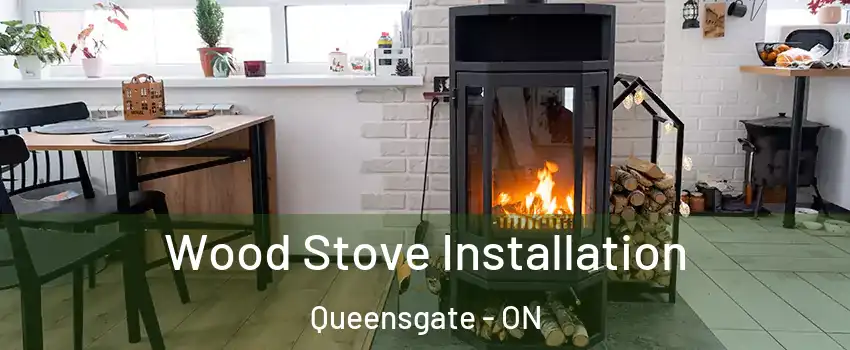 Wood Stove Installation Queensgate - ON