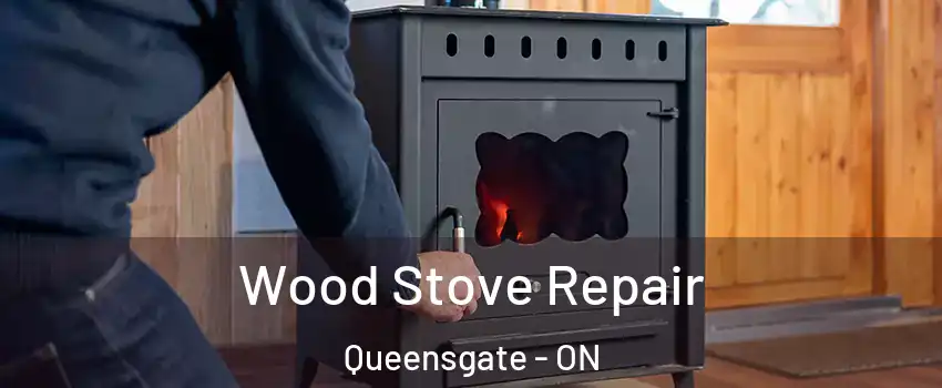 Wood Stove Repair Queensgate - ON